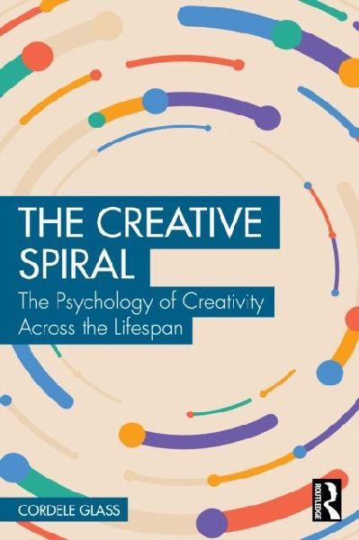 The Creative Spiral: The Psychology of Creativity Across the Lifespan