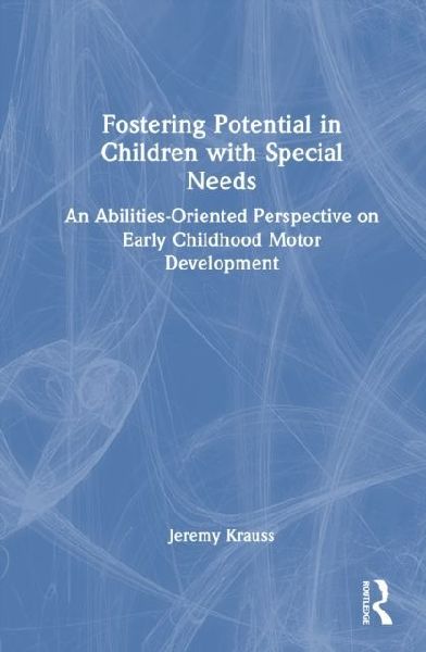 Fostering Potential in Children with Special Needs: An Abilities-Oriented Perspective on Early Childhood Motor Development