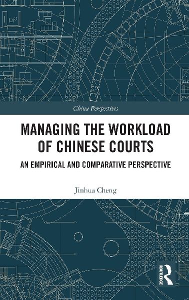 Managing the Workload of Chinese Courts: An Empirical and Comparative Perspective