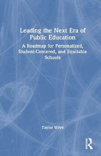 Leading the Next Era of Public Education: A Roadmap for Personalized, Student-Centered, and Equitable Schools