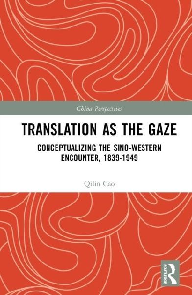 Translation as the Gaze: Conceptualizing the Sino-Western Encounter, 1839-1949