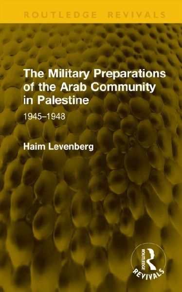The Military Preparations of the Arab Community in Palestine: 1945-1948