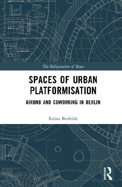 Spaces of Urban Platformisation: Airbnb and Coworking in Berlin