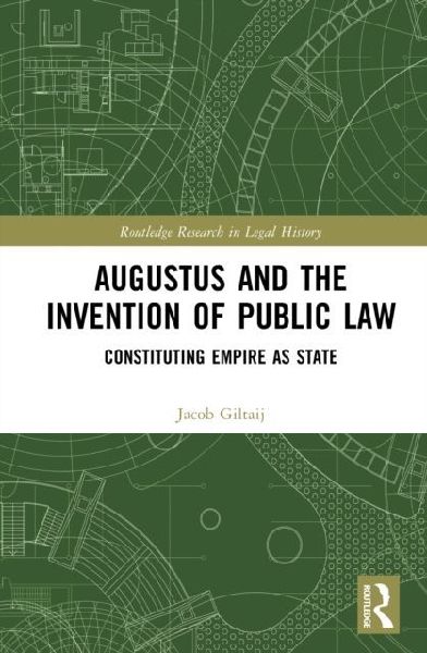 Augustus and the Invention of Public Law: Constituting Empire as State