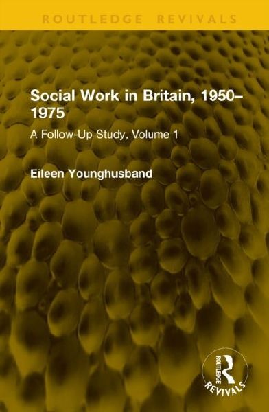 Social Work in Britain, 1950-1975: A Follow-Up Study, Volume 1