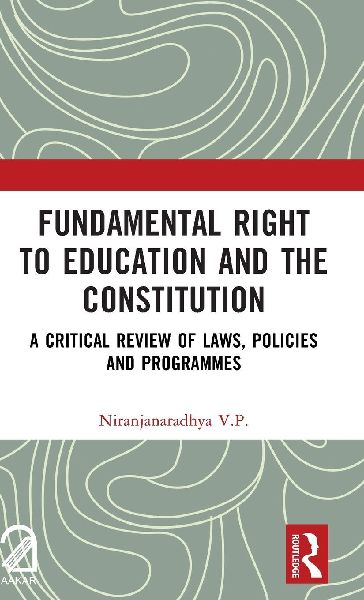 Fundamental Right to Education and The Constitution: A Critical Review of Laws, Policies and Programmes
