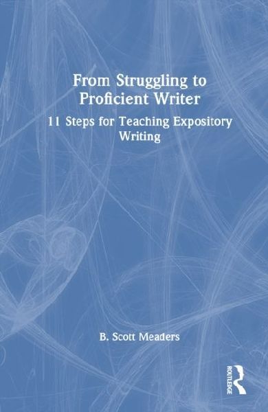From Struggling to Proficient Writer: 11 Steps for Teaching Expository Writing