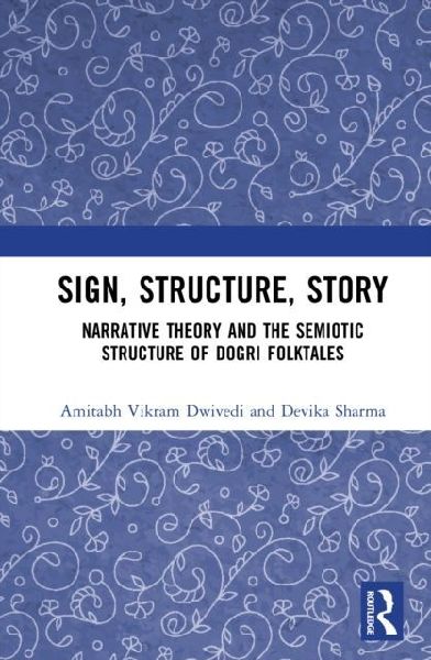 Sign, Structure, Story: Narrative Theory and the Semiotic Structure of Dogri Folktales