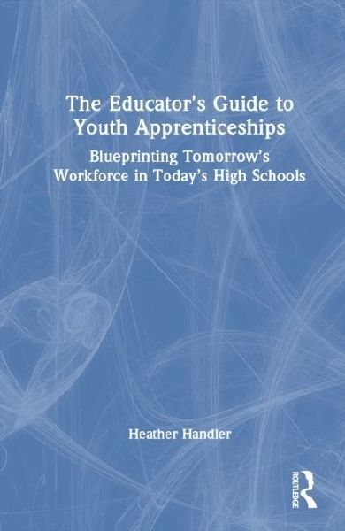 The Educator's Guide to Youth Apprenticeships: Blueprinting Tomorrow's Workforce in Today's High Schools