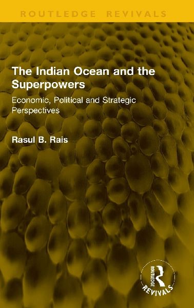The Indian Ocean and the Superpowers: Economic, Political and Strategic Perspectives