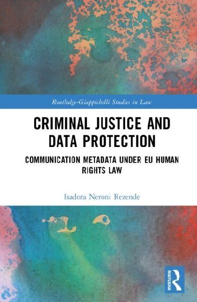 Criminal Justice and Data Protection: Communication Metadata under EU Human Rights Law