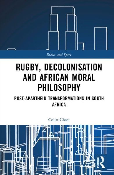 Rugby, Decolonisation and African Moral Philosophy: Post-Apartheid Transformations in South Africa