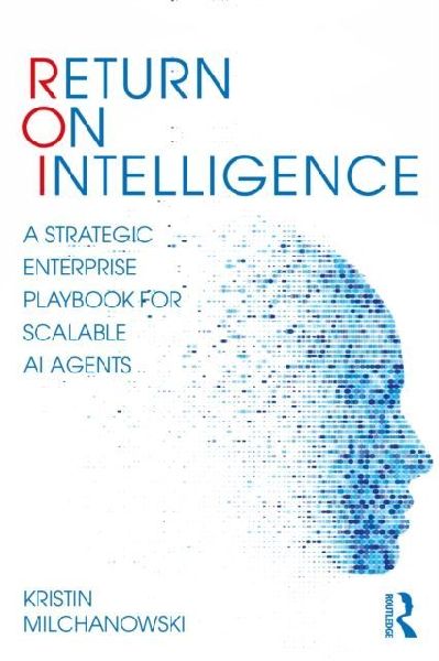 Return on Intelligence: A Strategic Enterprise Playbook for Scalable AI Agents