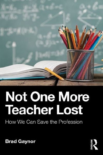 Not One More Teacher Lost: How We Can Save the Profession