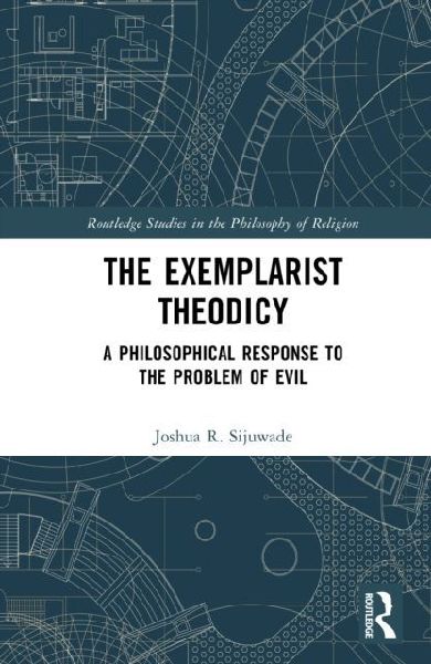 The Exemplarist Theodicy: A Philosophical Response to the Problem of Evil