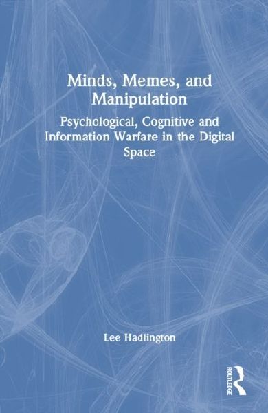 Minds, Memes, and Manipulation: Psychological, Cognitive and Information Warfare in the Digital Space