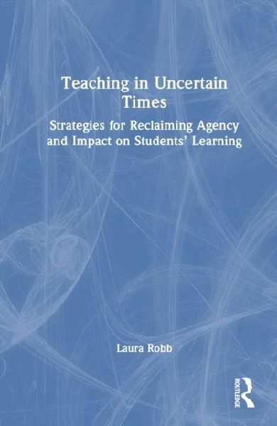 Teaching in Uncertain Times: Strategies for Reclaiming Agency and Impact on Students' Learning
