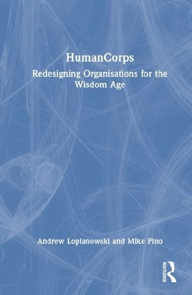 HumanCorps: Redesigning Organisations for the Wisdom Age