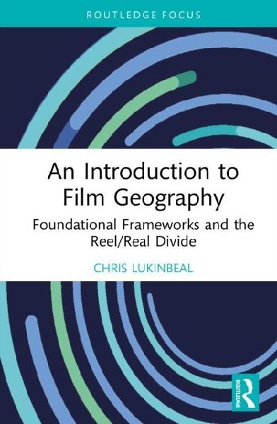 An Introduction to Film Geography: Foundational Frameworks and the Reel/Real Divide