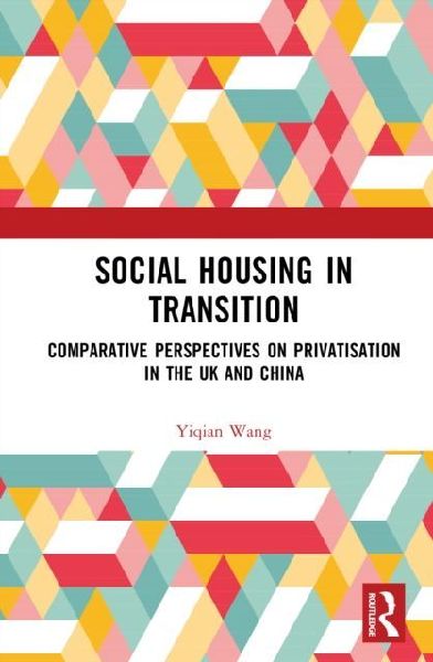 Social Housing in Transition: Comparative Perspectives on Privatisation in the UK and China