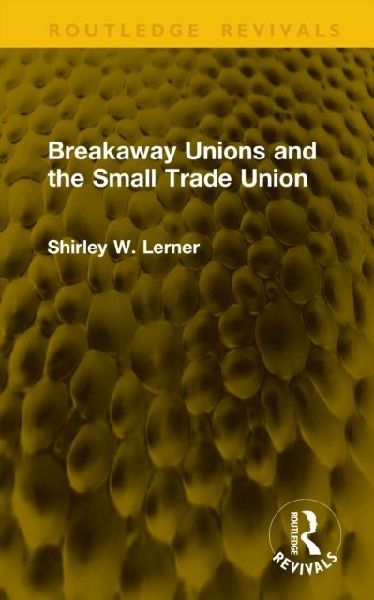 Breakaway Unions and the Small Trade Union