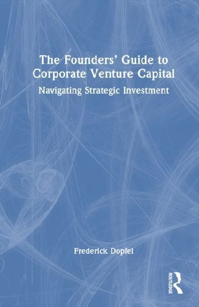 The Founders Guide to Corporate Venture Capital: Navigating Strategic Investment