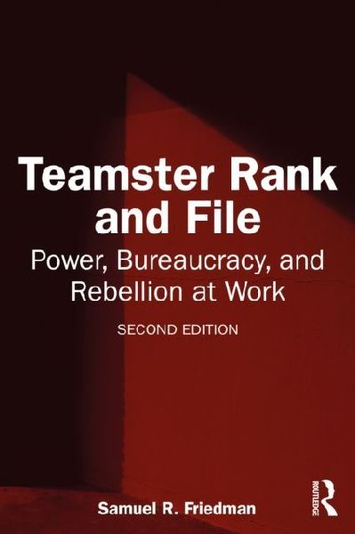 Teamster Rank and File: Power, Bureaucracy, and Rebellion at Work