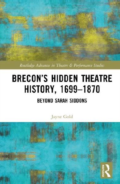 Brecon's Hidden Theatre History, 1699-1870: Beyond Sarah Siddons