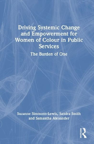 Driving Systemic Change and Empowerment for Women of Colour in Public Services: The Burden of One