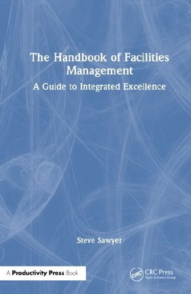 The Handbook of Facilities Management: A Guide to Integrated Excellence