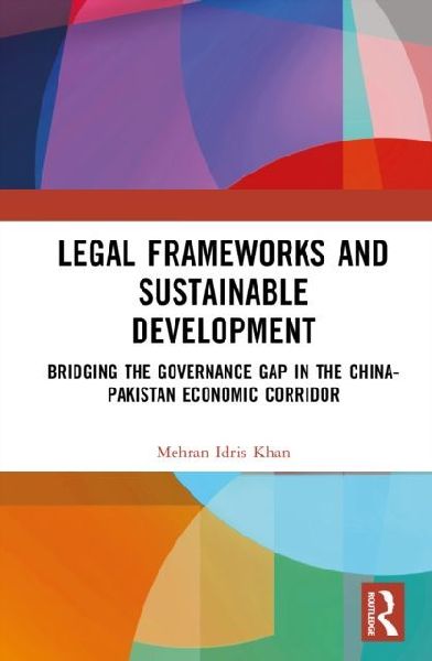Legal Frameworks and Sustainable Development: Bridging the Governance Gap in the China-Pakistan Economic Corridor