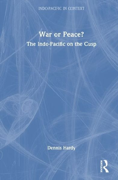 War or Peace?: The Indo-Pacific on the Cusp
