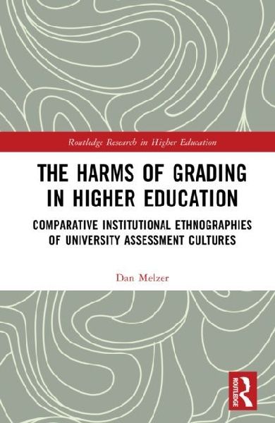 The Harms of Grading in Higher Education: Comparative Institutional Ethnographies of University Assessment Cultures