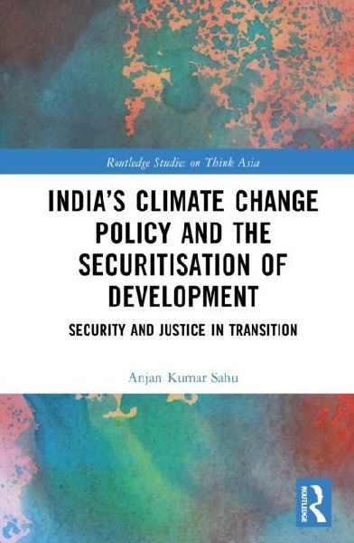India's Climate Change Policy and the Securitisation of Development: Security and Justice in Transition