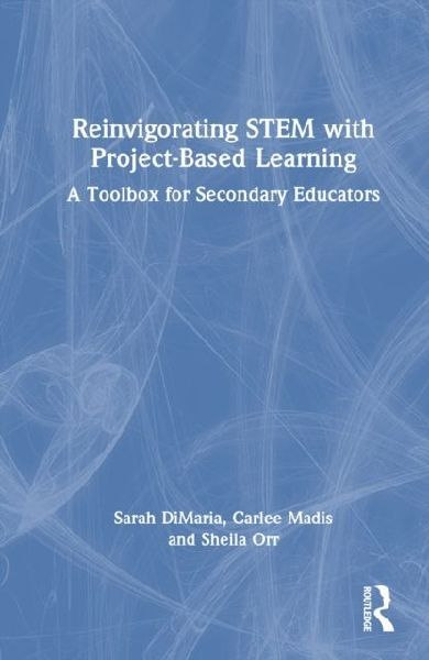 Reinvigorating STEM with Project-Based Learning: A Toolbox for Secondary Educators