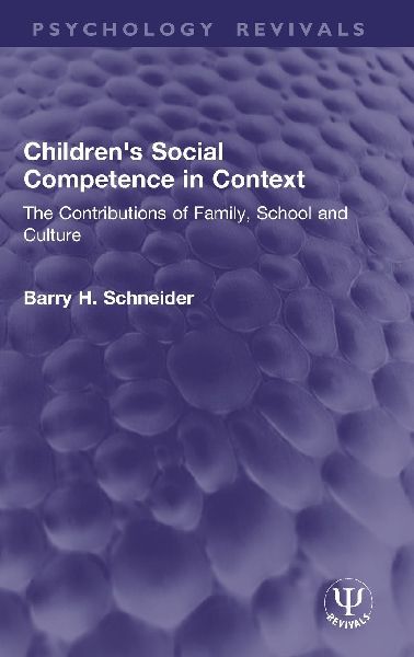 Children's Social Competence in Context: The Contributions of Family, School and Culture