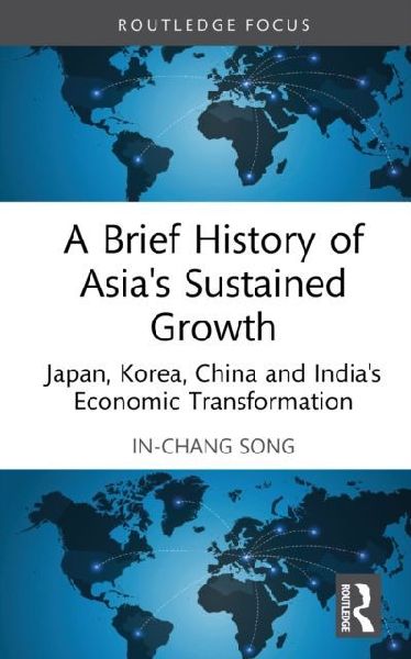 A Brief History of Asia's Sustained Growth: Japan, Korea, China and India's Economic Transformation