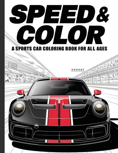 SPEED & COLOR: A Sports Car Coloring Book for All Ages