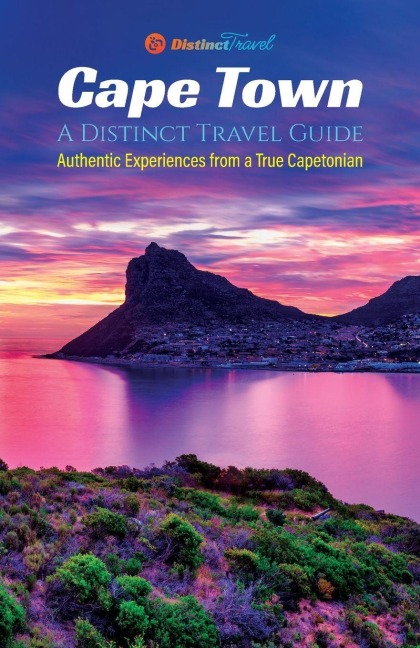 Cape Town: A Distinct Travel Guide: Authentic Experiences from a True Capetonian
