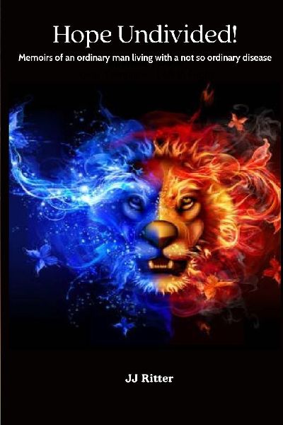 Hope Undivided: CRPS: Memoirs of an ordinary man living with a not so ordinary disease