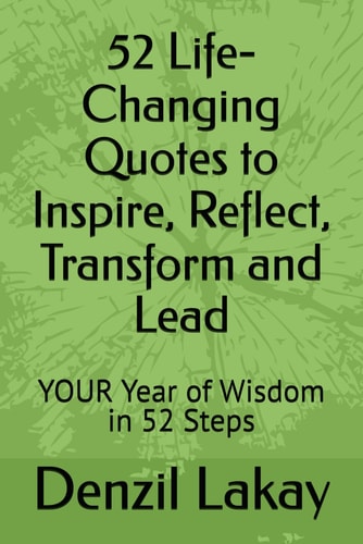 52 Life-Changing Quotes to Inspire, Reflect, Transform and Lead: YOUR Year of Wisdom in 52 Steps