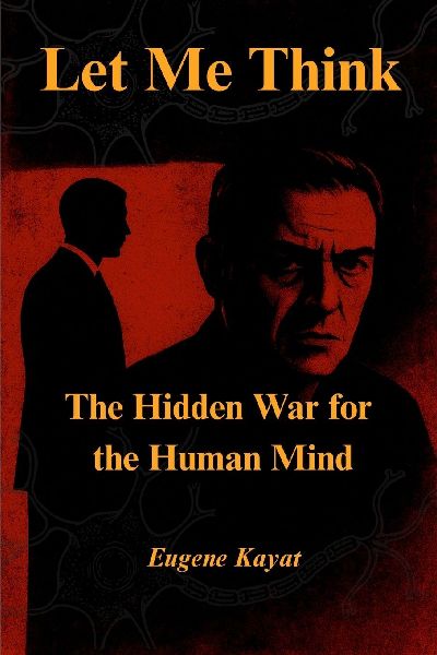 Let Me Think - The Hidden War for The Human Mind: The Hidden War for The Human Mind