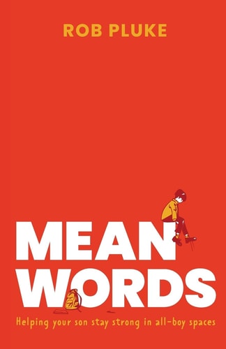 Mean Words: Helping your son stay strong in all-boy spaces.