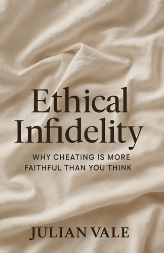 Ethical Infidelity: Why Cheating Is More Faithful Than You Think