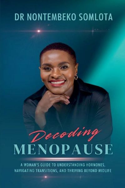 Decoding Menopause: A Womans Guide to Understanding Hormones, Navigating Transitions, and Thriving Beyond Midlife.