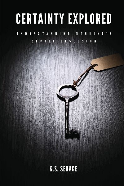Certainty Explored: Understanding Mankinds Secret Obsession