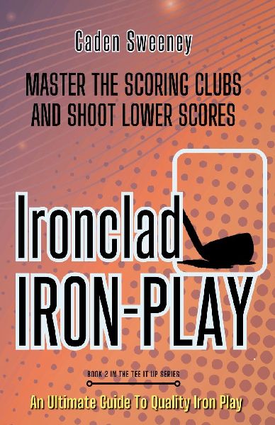 Ironclad Iron-play: Master the Scoring Clubs and Shoot Lower Scores