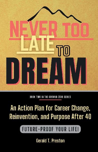 Never Too Late To Dream: How Men Over 40 Can Reinvent Their Career for a Second Act
