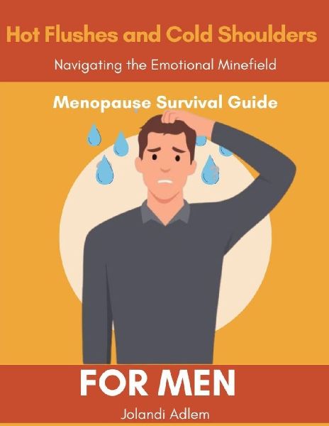 A Menopause Survival Guide for Men, Hot Flushes and Cold Shoulders, Navigate the Emotional Minefield