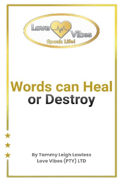 Words can Heal or Destroy: Love Vibes (PTY) LTD